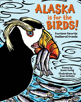 Alaska Is for the Birds!: Fourteen Favorite Feathered Friends ALASKA IS FOR THE BIRDS [ Susan Ewing ]