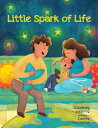 Little Spark of Life: A Celebration of Born and Preborn Human Life LITTLE SPARK OF LIFE Courtney Siebring