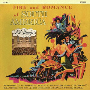 Fire and Romance of South America +2(南アメリカの抒情/コンドルは飛んで行く) [ 101ストリングス・オーケストラ ]