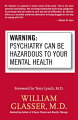 How psychopharmacology has usurped the role of psychotherapy in our society, to the great detriment of the patients involved. William Glasser describes in "Warning: Psychiatry Can Be Hazardous to Your Mental Health "the sea change that has taken place in the treatment of mental health in the last few years. Millions of patients are now routinely being given prescriptions for a wide range of drugs including Ritalin, Prosac, Zoloft and related drugs which can be harmful to the brain. A previous generation of patients would have had a course of psychotherapy without brain-damaging chemicals. Glasser explains the wide implications of this radical change in treatment and what can be done to counter it.