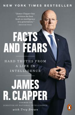 Facts and Fears: Hard Truths from a Life in Intelligence FACTS & FEARS [ James R. Clapper ]