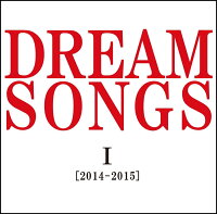 DREAM SONGS I [2014-2015] 地球劇場 〜100年後の君に聴かせたい歌〜