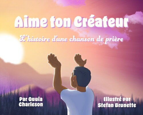 Aime Ton Crateur: L?histoire D?une Chanson de Prire FRE-AIME TON CREATEUR FRENCH L [ Quuia Charleson ]