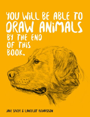 You Will Be Able to Draw Animals by the End of This Book YOU WILL BE ABLE TO DRAW ANIMA [ Jake Spicer ]