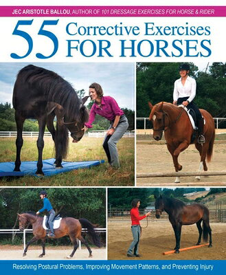 55 Corrective Exercises for Horses: Resolving Postural Problems, Improving Movement Patterns, and Pr 55 CORRECTIVE EXERCISES FOR HO 
