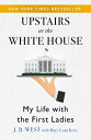 Upstairs at the White House: My Life with the First Ladies UPSTAIRS AT THE WHITE...