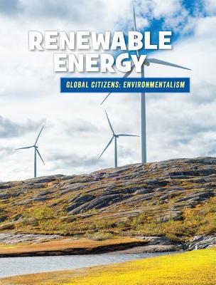 Renewable Energy RENEWABLE ENERGY -LP （21st Century Skills Library: Global Citizens: Environmentali） 