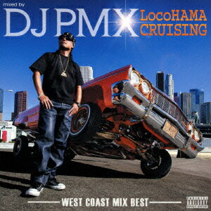 mixed by DJ PMX LocoHAMA CRUISING-WEST COAST MIX BEST- [ DJ PMX ]