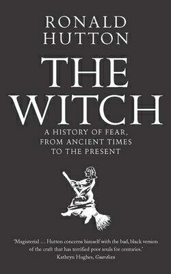 The Witch: A History of Fear, from Ancient Times to the Present