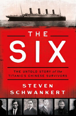 The Six: The Untold Story of the Titanic's Chinese Survivors 6 [ Steven Schwankert ]