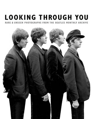 Looking Through You: Rare Unseen Photographs from the Beatles Book Archive LOOKING THROUGH YOU RARE UNS Tom Adams