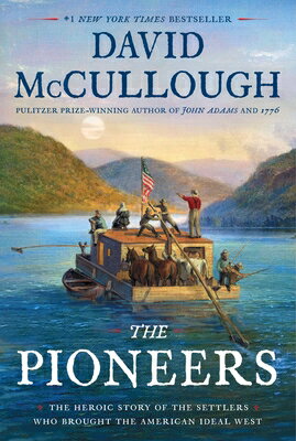 The Pioneers: The Heroic Story of the Settlers Who Brought the American Ideal West PIONEERS [ David McCullough ]