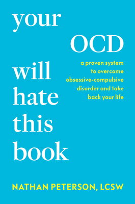 Your Ocd Will Hate This Book: A Proven System to Overcome Obsessive-Compulsive Disorder and Take Bac YOUR OCD WILL HATE THIS BK 