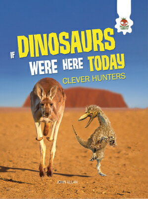 Clever Hunters CLEVER HUNTERS （If Dinosaurs Were Here Today） [ John Allan ]