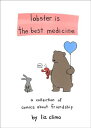 Lobster Is the Best Medicine: A Collection of Comics about Friendship LOBSTER IS THE BEST MEDICINE Liz Climo