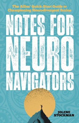 Notes for Neuro Navigators: The Allies' Quick-Start Guide to Championing Neurodivergent Brains