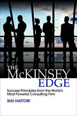 The McKinsey Edge: Success Principles from the World's Most Powerful Consulting Firm MCKINSEY EDGE SUCCESS PRINCIPL [ Shu Hattori ]