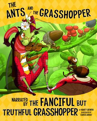 The Ants and the Grasshopper, Narrated by the Fanciful But Truthful Grasshopper ANTS & THE GRASSHOPPER NARRATE （Other Side of the Fable） [ Nancy Loewen ]