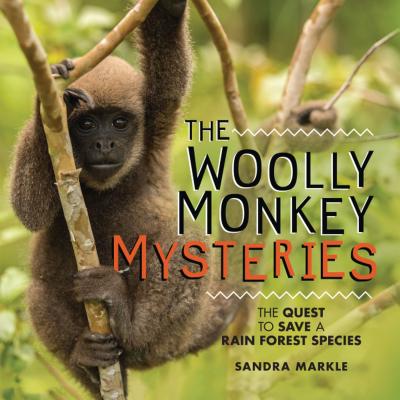 The Woolly Monkey Mysteries: The Quest to Save a Rain Forest Species WOOLLY MONKEY MYSTERIES （Sandra Markle's Science Discoveries） [ Sandra Markle ]