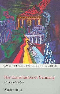 The Constitution of Germany CONSTITUTION OF GERMANY （Constitutional Systems of the World） [ Werner Heun ]