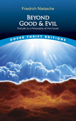 Beyond Good and Evil: Prelude to a Philosophy of the Future BEYOND GOOD EVIL REV/E （Dover Thrift Editions: Philosophy） Friedrich Nietzsche