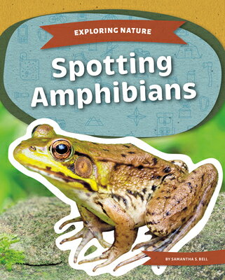 Spotting Amphibians SPOTTING AMPHIBIANS （Exploring Nature） [ Samantha S. Bell ]