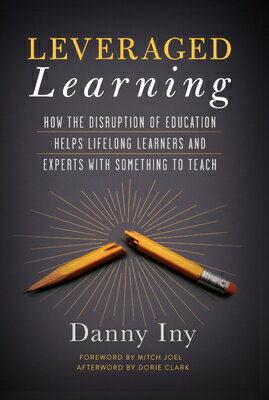 Leveraged Learning: How the Disruption of Education Helps Lifelong Learners, and Experts with Someth LEVERAGED LEARNING 