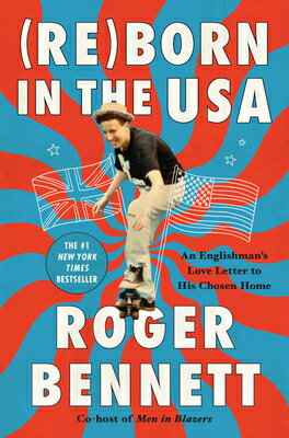 Reborn in the USA: An Englishman's Love Letter to His Chosen Home REBORN IN THE USA [ Roger Bennett ]