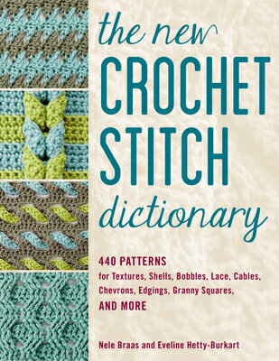 The New Crochet Stitch Dictionary: 440 Patterns for Textures, Shells, Bobbles, Lace, Cables, Chevron