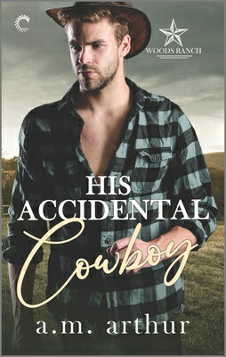 His Accidental Cowboy: A Gay Cowboy Romance HIS ACCIDENTAL COWBOY ORIGINAL （Woods Ranch） [ A. M. Arthur ]