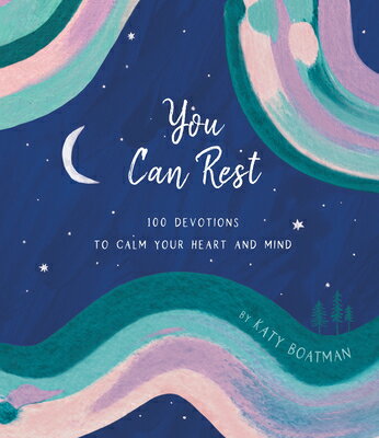 You Can Rest: 100 Devotions to Calm Your Heart and Mind YOU CAN REST [ Katy Boatman ]