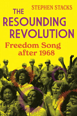 The Resounding Revolution: Freedom Song After 1968 RESOUNDING REVOLUTION （Music in American Life） 