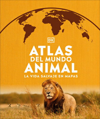 Atlas del Mundo Animal (Animal Atlas): La Vida Salvaje En Mapas SPA-ATLAS DEL MUNDO ANIMAL (AN （DK Where on Earth? Atlases） [ Dk ]
