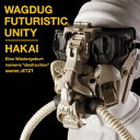 HAKAI [ WAGDUG FUTURISTIC UNITY ]