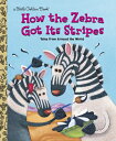 How the Zebra Got Its Stripes HOW THE ZEBRA GOT ITS STRIPES Little Golden Book [ Golden Books ]