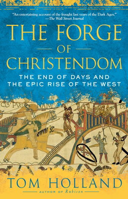 The Forge of Christendom: The End of Days and the Epic Rise of the West FORGE OF CHRISTENDOM [ Tom Holland ]