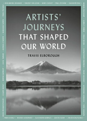 Artists' Journeys That Shaped Our World: The Travels That Inspired the Artistic Greats ARTISTS JOURNEYS THAT SHAPED O （Journeys of Note） [ Travis Elborough ]