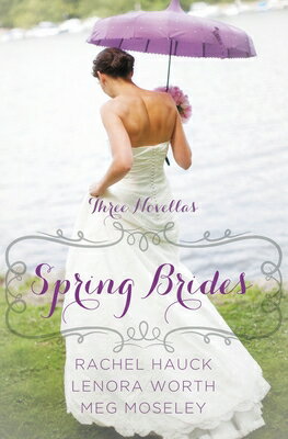 Spring Brides: A Year of Weddings Novella Collection SPRING BRIDES （Year of Weddings Novella） [ Rachel Hauck ]