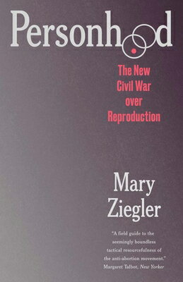 Personhood: The New Civil War Over Reproduction PERSONHOOD [ Mary Ziegler ]