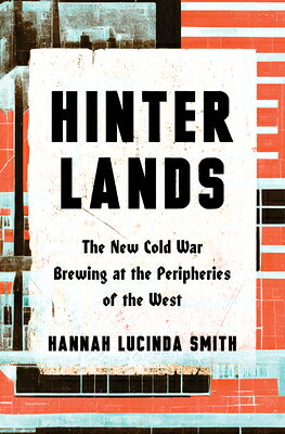 Hinterlands: The New Cold War Brewing at the Peripheries of the West HINTERLANDS 