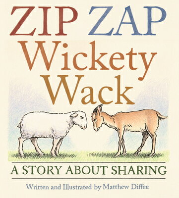 Zip Zap Wickety Wack: A Story about Sharing ZIP ZAP WICKETY WACK [ Matthew Diffee ]