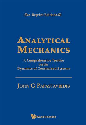 Analytical Mechanics: A Comprehensive Treatise on the Dynamics of Constrained Systems (Reprint Editi ANALYTICAL MECHANICS A COMPREH [ John G. Papastavridis ]