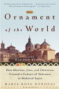 The Ornament of the World: How Muslims, Jews, and Christians Created a Culture o...