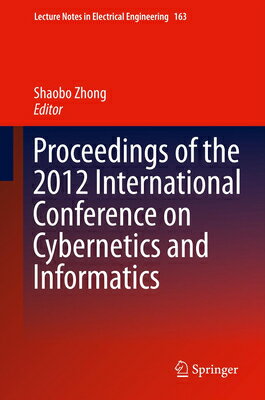 Proceedings of the 2012 International Conference on Cybernetics and Informatics PROCEEDINGS OF THE 2012 INTL C （Lecture Notes in Electrical Engineering） [ Shaobo Zhong ]