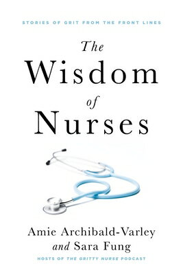 ŷ֥å㤨The Wisdom of Nurses: Stories of Grit from the Front Lines WISDOM OF NURSES [ Amie Archibald-Varley ]פβǤʤ3,168ߤˤʤޤ