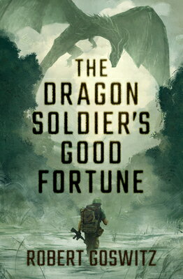 The Dragon Soldier's Good Fortune DRAGON SOLDIERS GOOD FORTUNE [ Robert Goswitz ]