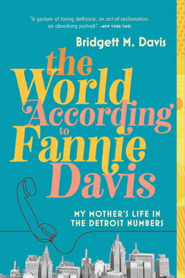 The World According to Fannie Davis: My Mother's Life in the Detroit Numbers WORLD ACCORDING TO FANNIE DAVI [ Bridgett M. Davis ]