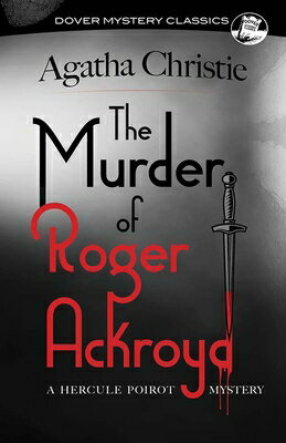 The Murder of Roger Ackroyd: A Hercule Poirot Mystery MURDER OF ROGER ACKROYD （Dover Mystery Classics） Agatha Christie