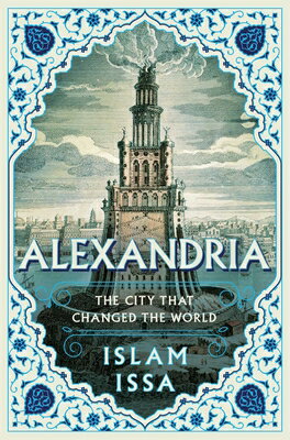 Alexandria: The City That Changed the World ALEXANDRIA [ Islam Issa ]