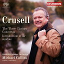 クルーセル（1775ー1838）Michael Collins Bernhard Henrik Crusell 発売日：2018年03月31日 予約締切日：2018年03月27日 Clarinet Concertos Nos. 1, 2, 3, etc : Michael Collins(Cl) / Swedish Chamber Orchestra (Hybrid) JAN：0095115518724 CHSA5187 Chandos CD クラシック 協奏曲 輸入盤